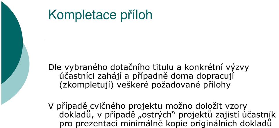 přílohy V případě cvičného projektu možno doložit vzory dokladů, v případě