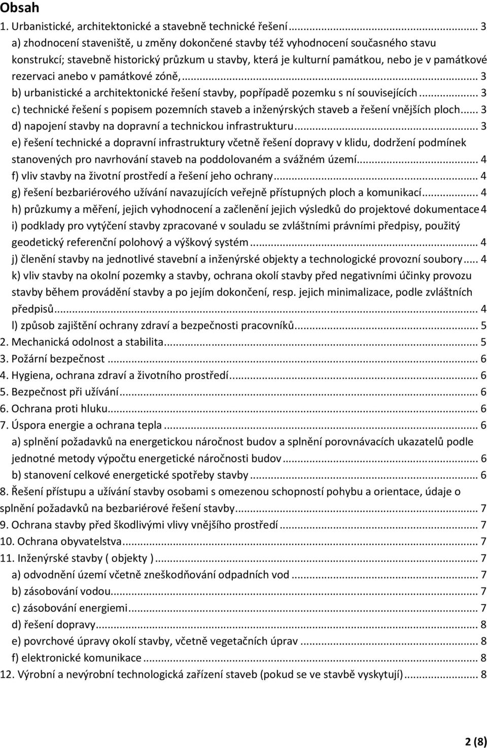 anebo v památkové zóně,... 3 b) urbanistické a architektonické řešení stavby, popřípadě pozemku s ní souvisejících.