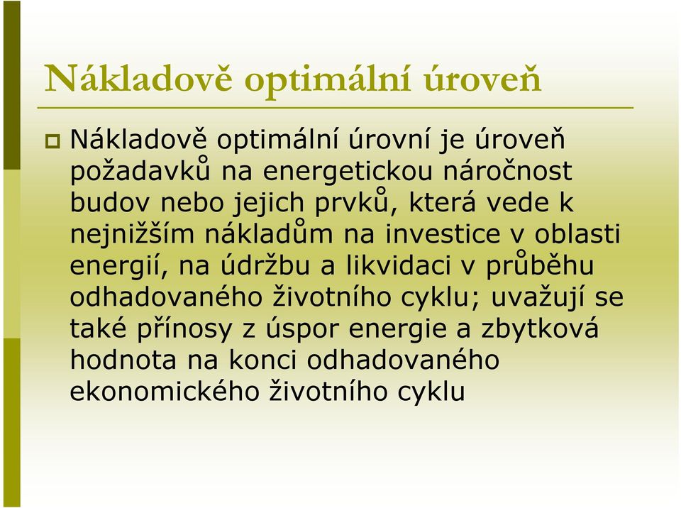 energií, na údržbu a likvidaci v průběhu odhadovaného životního cyklu; uvažují se také