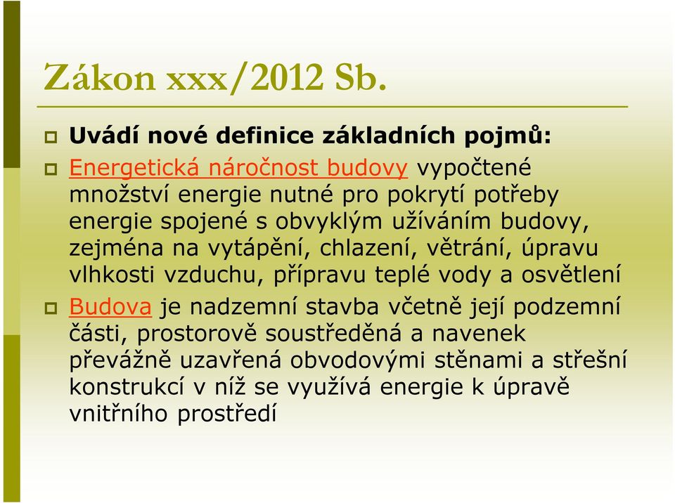 energie spojené s obvyklým užíváním budovy, zejména na vytápění, chlazení, větrání, úpravu vlhkosti vzduchu, přípravu