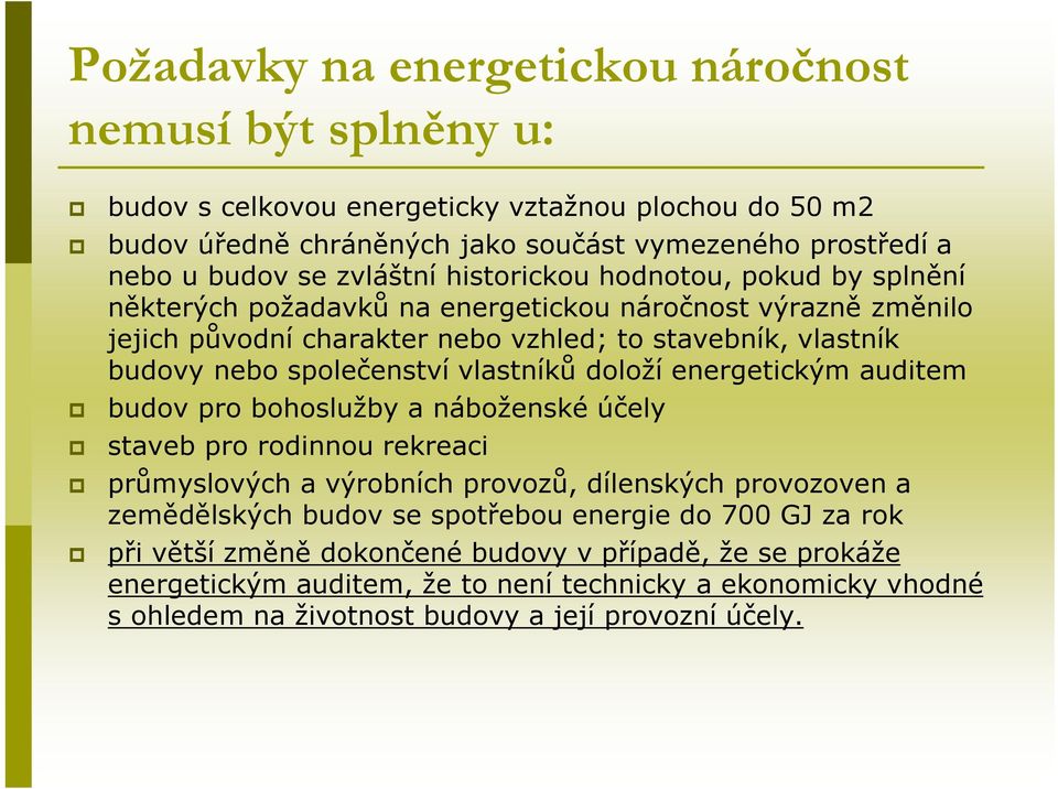 společenství vlastníků doloží energetickým auditem budov pro bohoslužby a náboženské účely staveb pro rodinnou rekreaci průmyslových a výrobních provozů, dílenských provozoven a zemědělských