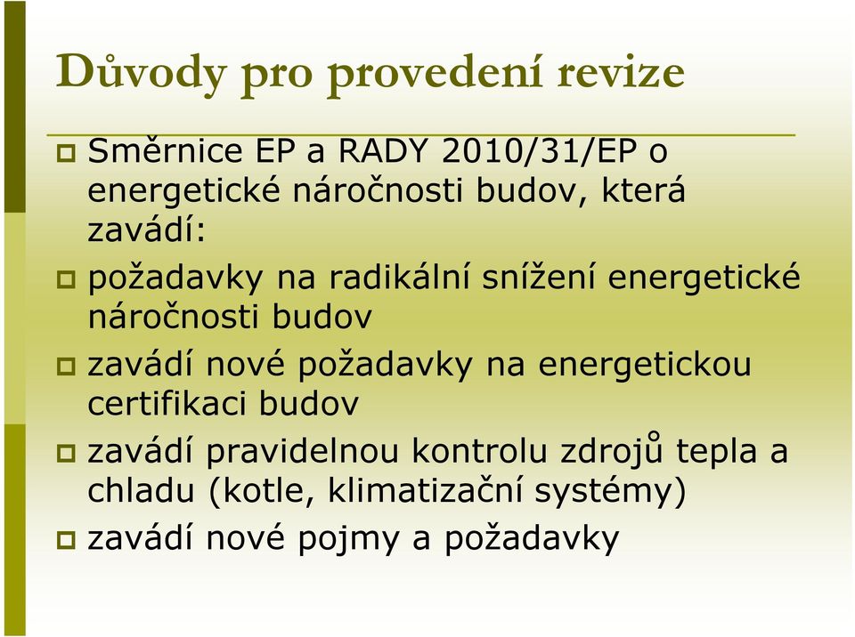 zavádí nové požadavky na energetickou certifikaci budov zavádí pravidelnou