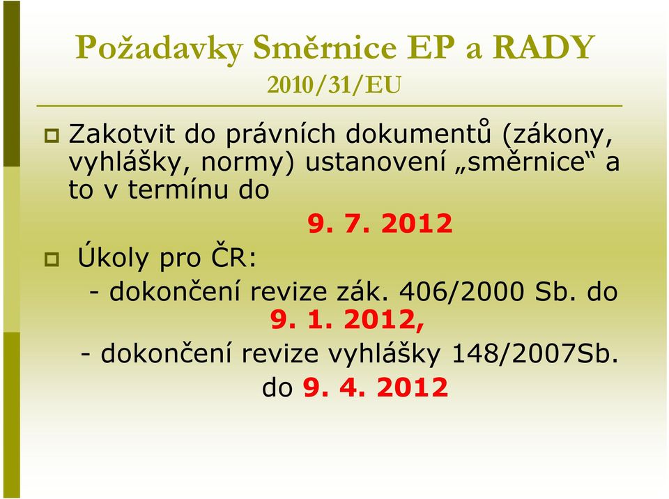 termínu do 9. 7. 2012 Úkoly pro ČR: - dokončení revize zák.