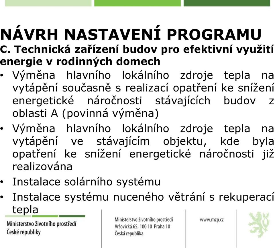 vytápění současně s realizací opatření ke snížení energetické náročnosti stávajících budov z oblasti A (povinná výměna)