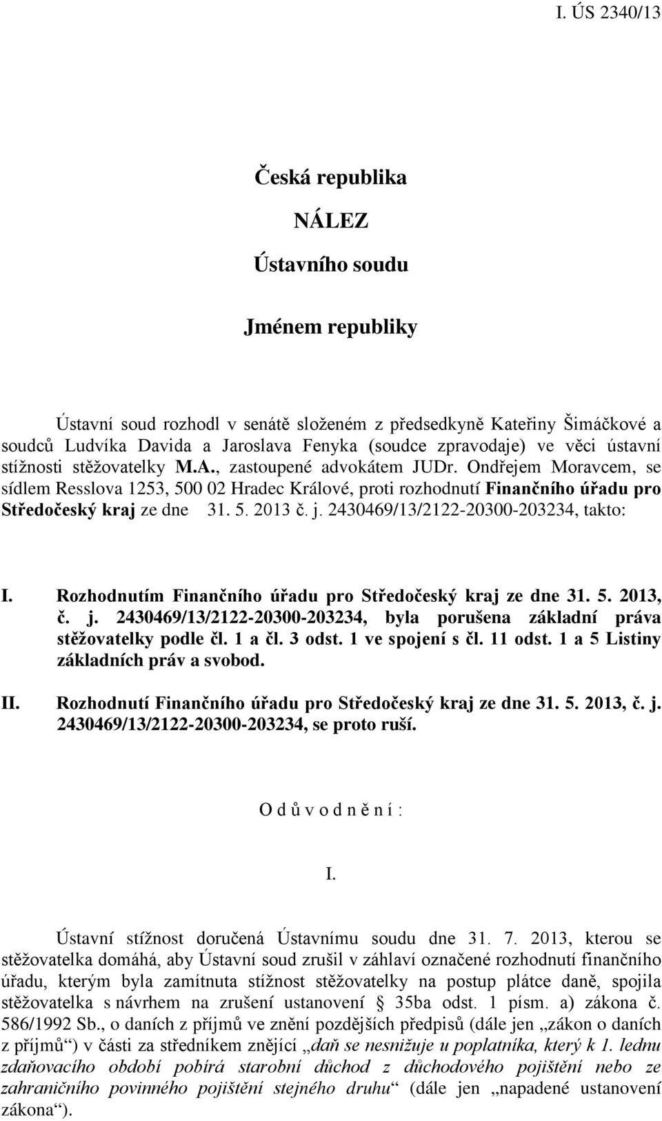 j. 2430469/13/2122-20300-203234, takto: I. Rozhodnutím Finančního úřadu pro Středočeský kraj ze dne 31. 5. 2013, č. j. 2430469/13/2122-20300-203234, byla porušena základní práva stěžovatelky podle čl.