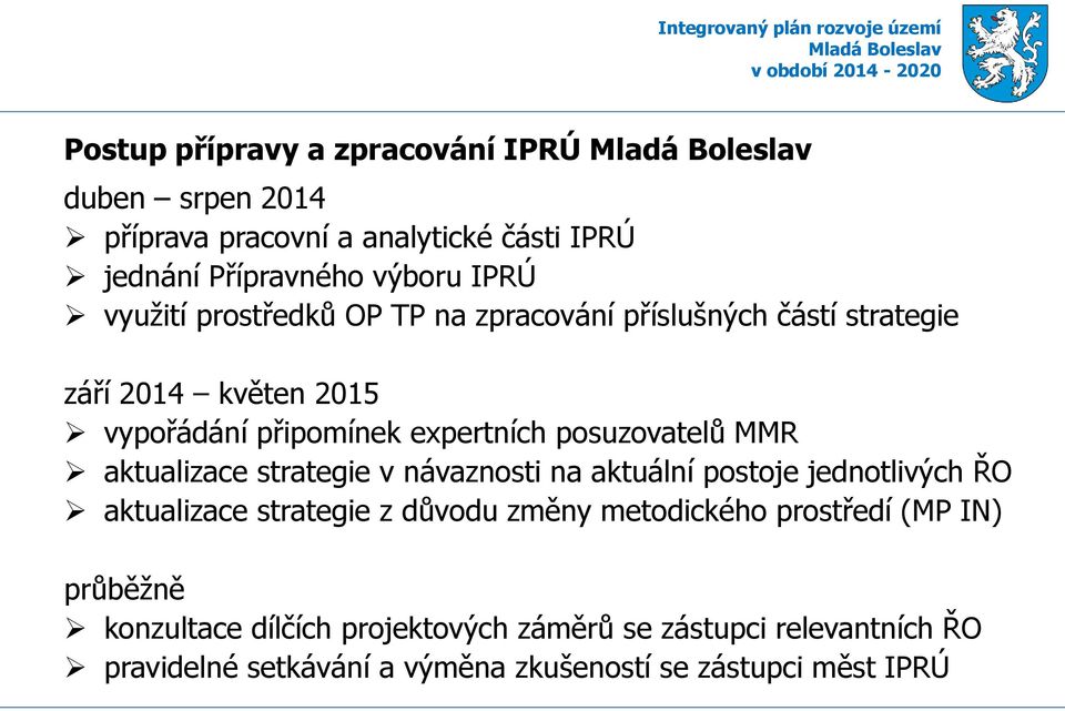 aktualizace strategie v návaznosti na aktuální postoje jednotlivých ŘO aktualizace strategie z důvodu změny metodického prostředí (MP