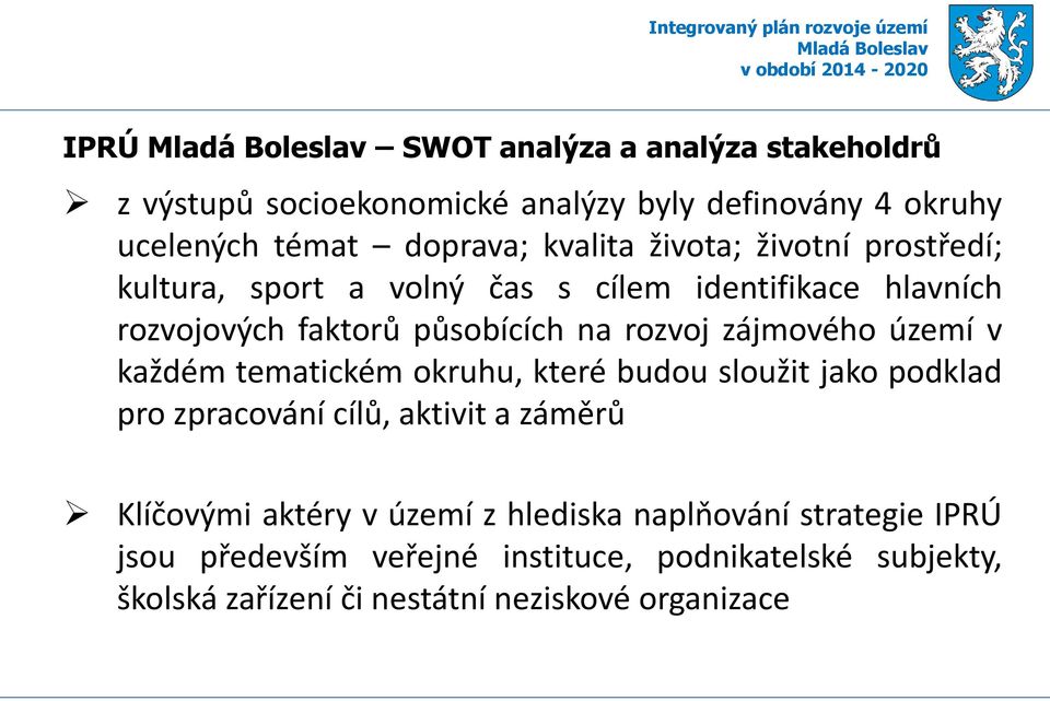 území v každém tematickém okruhu, které budou sloužit jako podklad pro zpracování cílů, aktivit a záměrů Klíčovými aktéry v území z