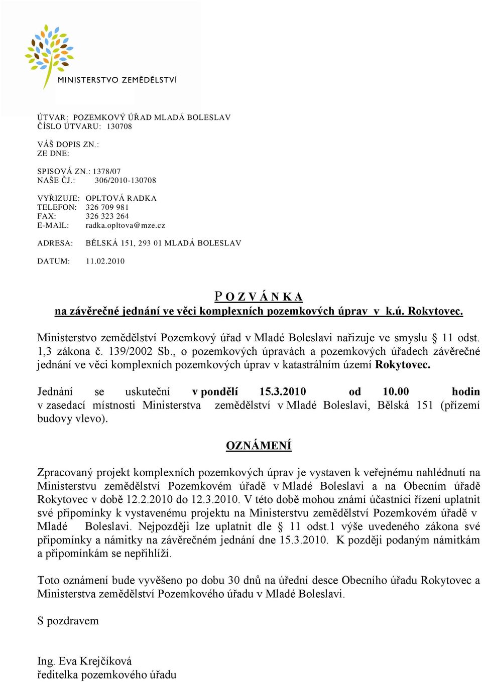 2010 P O Z V Á N K A na závěrečné jednání ve věci komplexních pozemkových úprav v k.ú. Rokytovec. Ministerstvo zemědělství Pozemkový úřad v Mladé Boleslavi nařizuje ve smyslu 11 odst. 1,3 zákona č.