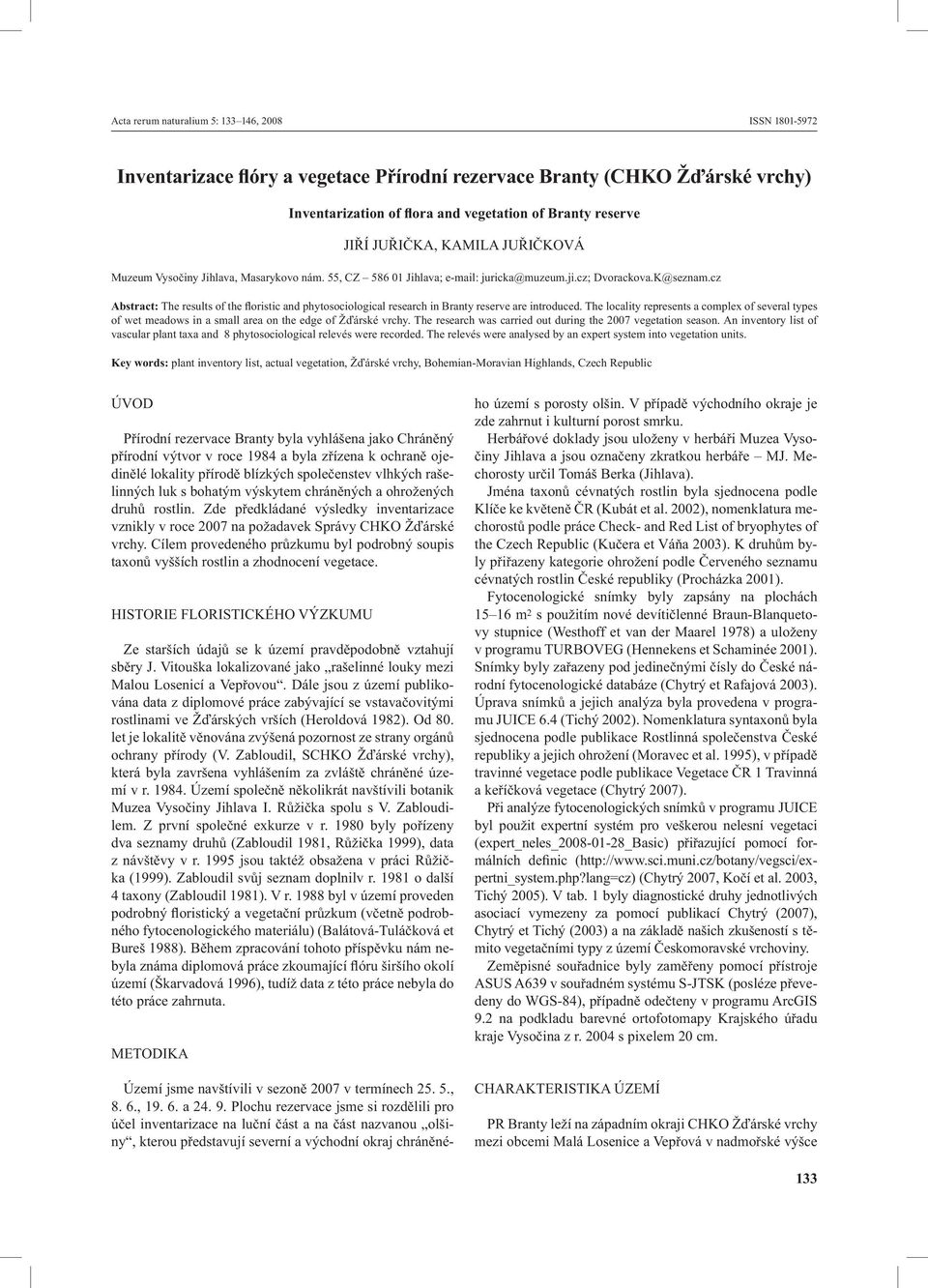 cz Abstract: The results of the floristic and phytosociological research in Branty reserve are introduced.