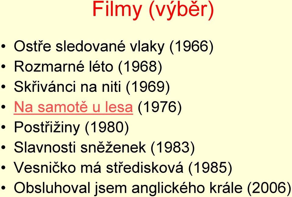 Postřižiny (1980) Slavnosti sněženek (1983) Vesničko má