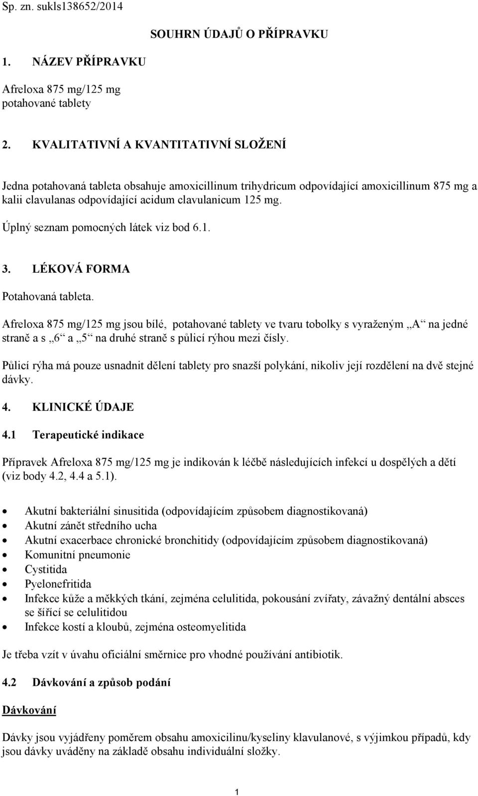 Úplný seznam pomocných látek viz bod 6.1. 3. LÉKOVÁ FORMA Potahovaná tableta.