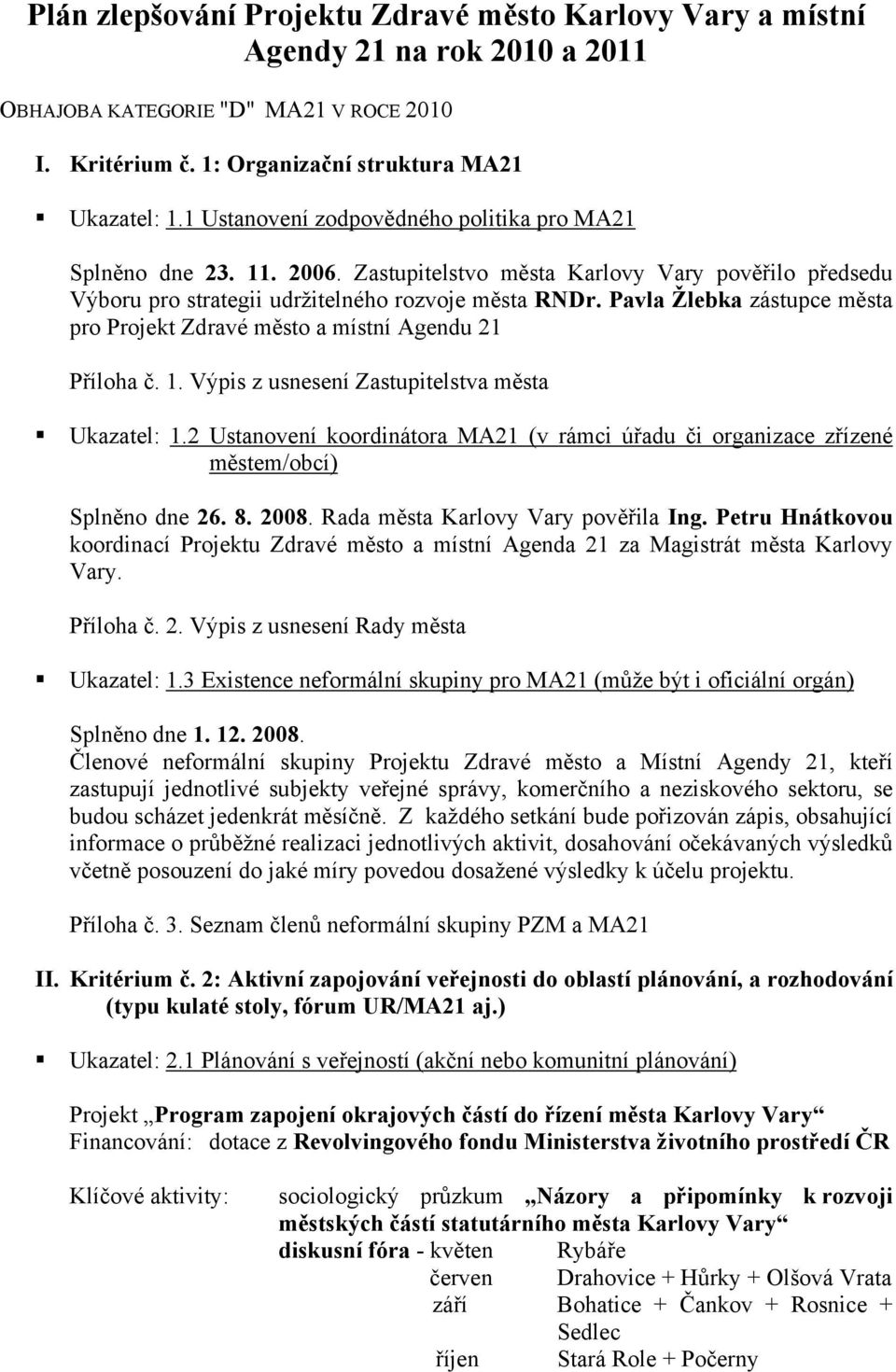 Pavla Žlebka zástupce města pro Projekt Zdravé město a místní Agendu 21 Příloha č. 1. Výpis z usnesení Zastupitelstva města Ukazatel: 1.