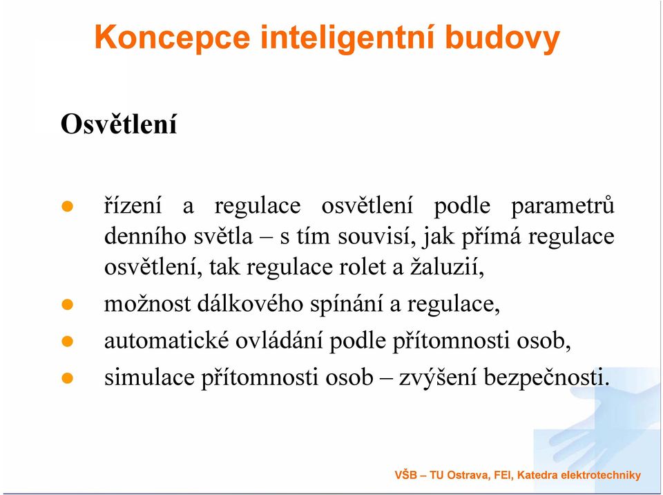 žaluzií, možnost dálkového spínání a regulace, automatické ovládání