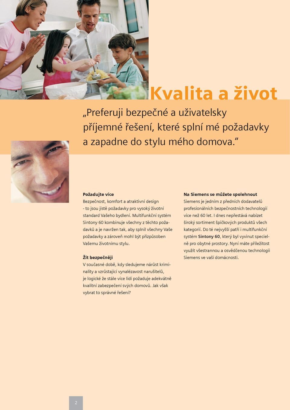 Multifunkční systém Sintony 60 kombinuje všechny z těchto požadavků a je navržen tak, aby splnil všechny Vaše požadavky a zároveň mohl být přizpůsoben Vašemu životnímu stylu.