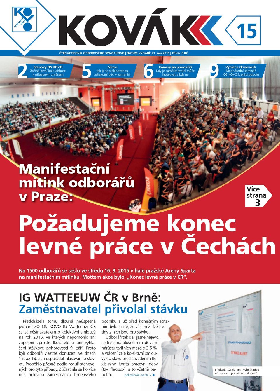 instalovat a kdy ne 9 Výmìna zkušeností Mezinárodní semináø OS KOVO k práci odborù Manifestaèní mítink odboráøù v Praze: Více strana 3 Požadujeme konec levné práce v Èechách pokraèování na str.