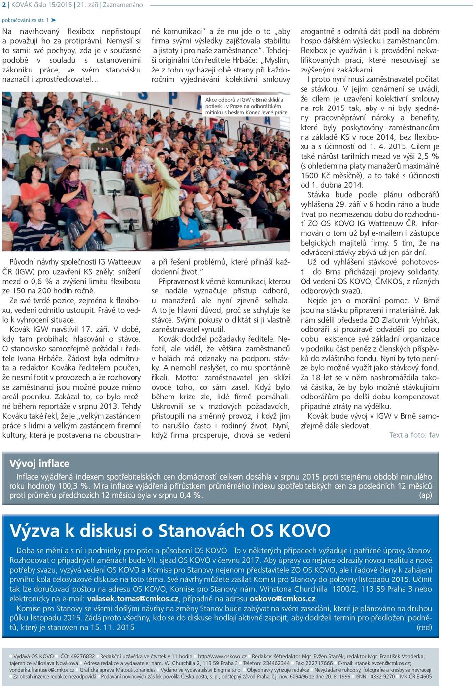 uzavøení KS znìly: snížení mezd o 0,6 % a zvýšení limitu flexiboxu ze 150 na 200 hodin roènì. Ze své tvrdé pozice, zejména k flexiboxu, vedení odmítlo ustoupit. Právì to vedlo k vyhrocení situace.