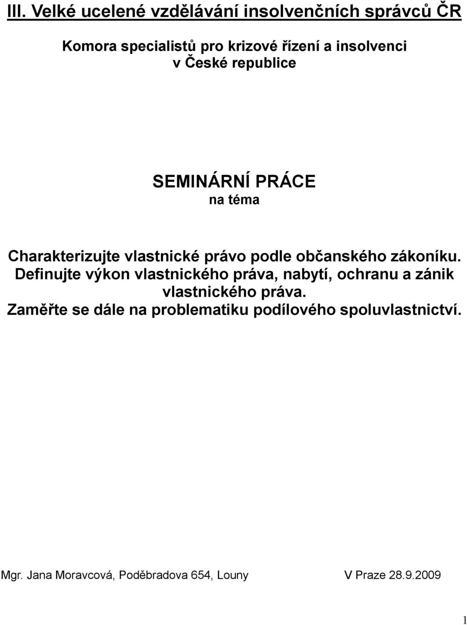 zákoníku. Definujte výkon vlastnického práva, nabytí, ochranu a zánik vlastnického práva.