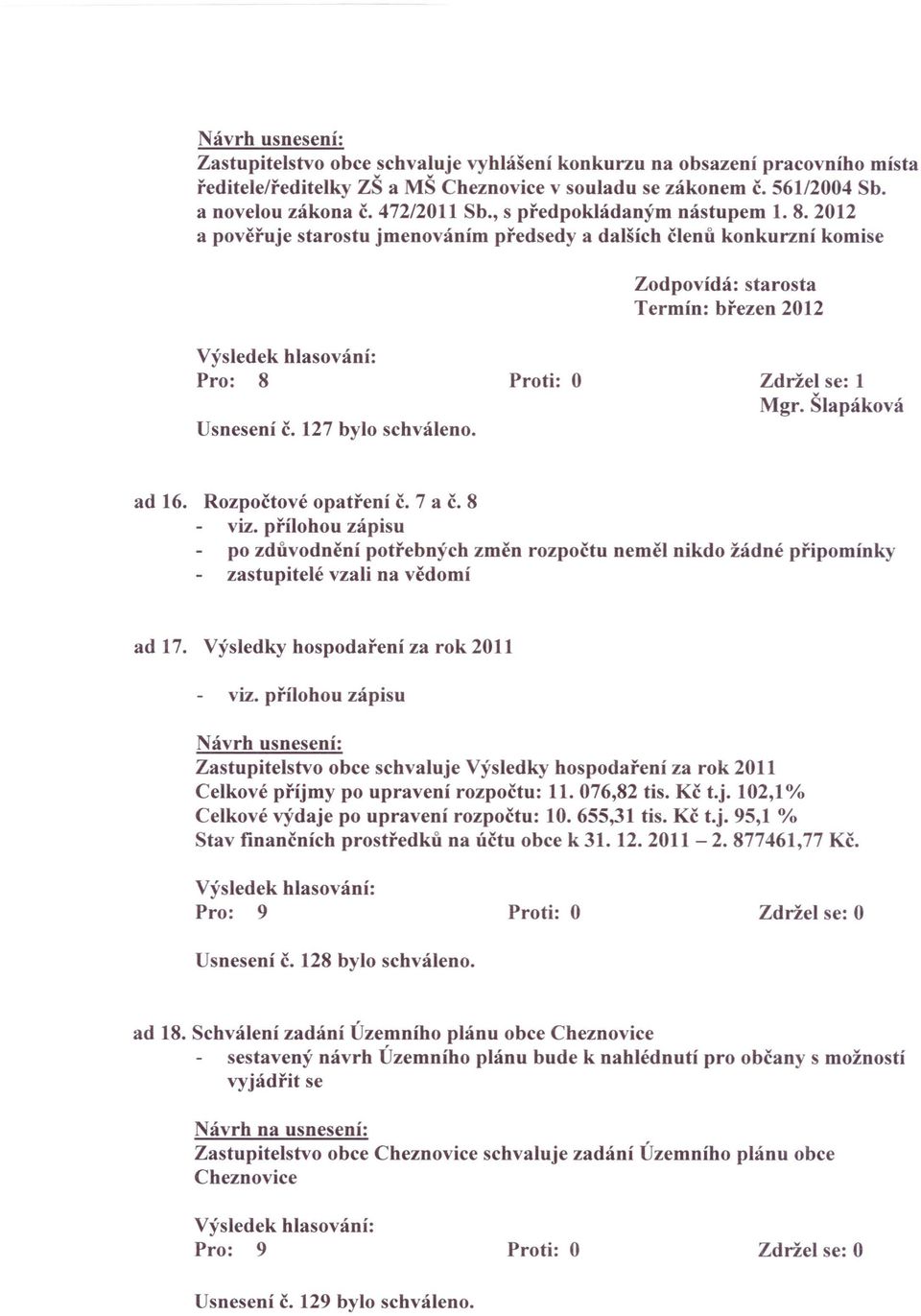 Šlapáková Usnesení č. 127 bylo schváleno. ad 16. Rozpočtové opatření č. 7 a č. 8 viz.