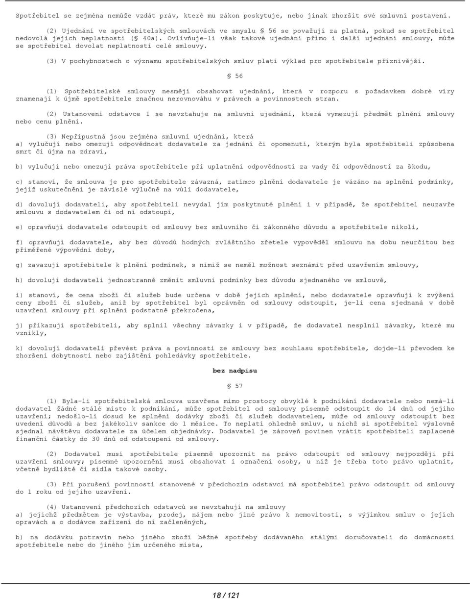 Ovlivňuje-li však takové ujednání přímo i další ujednání smlouvy, může se spotřebitel dovolat neplatnosti celé smlouvy.