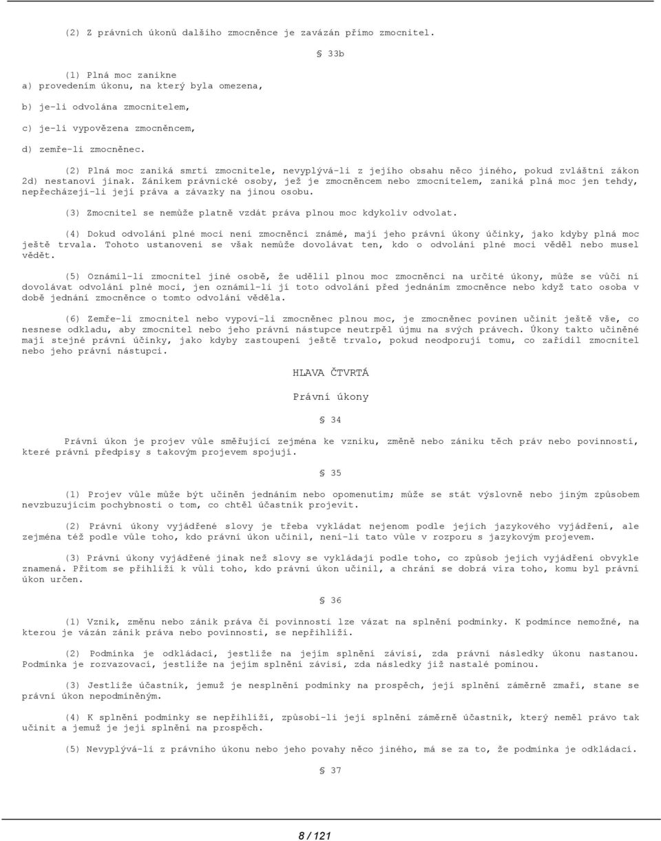 33b (2) Plná moc zaniká smrtí zmocnitele, nevyplývá-li z jejího obsahu něco jiného, pokud zvláštní zákon 2d) nestanoví jinak.