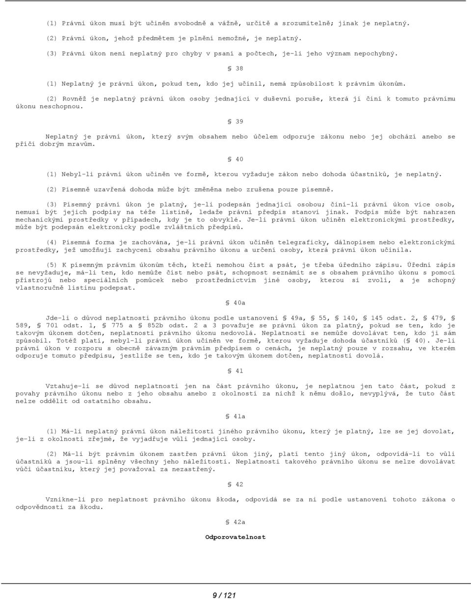 38 (2) Rovněž je neplatný právní úkon osoby jednající v duševní poruše, která ji činí k tomuto právnímu úkonu neschopnou.