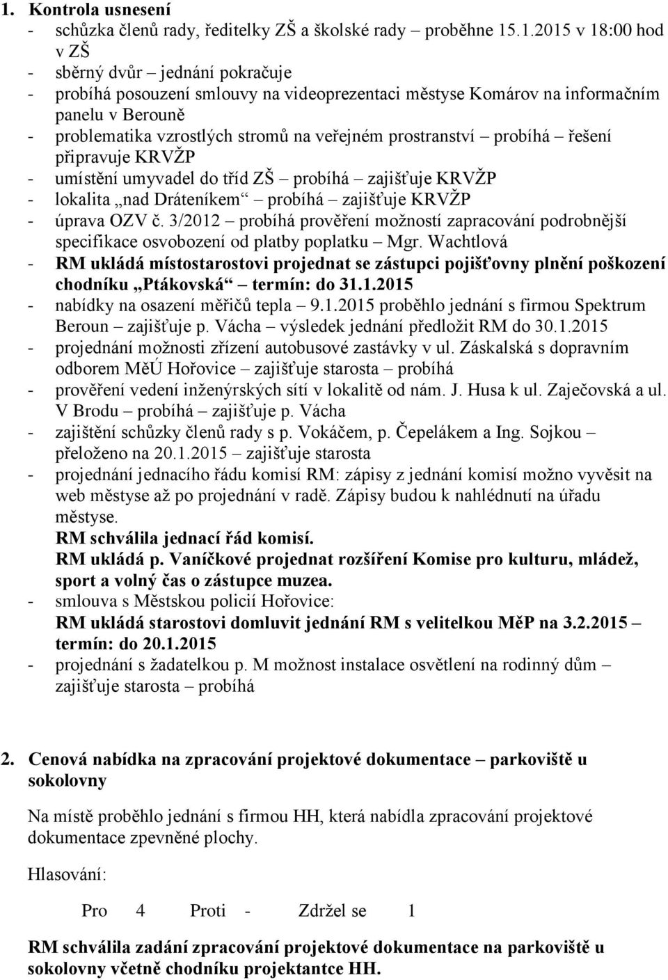 Dráteníkem probíhá zajišťuje KRVŽP - úprava OZV č. 3/2012 probíhá prověření možností zapracování podrobnější specifikace osvobození od platby poplatku Mgr.