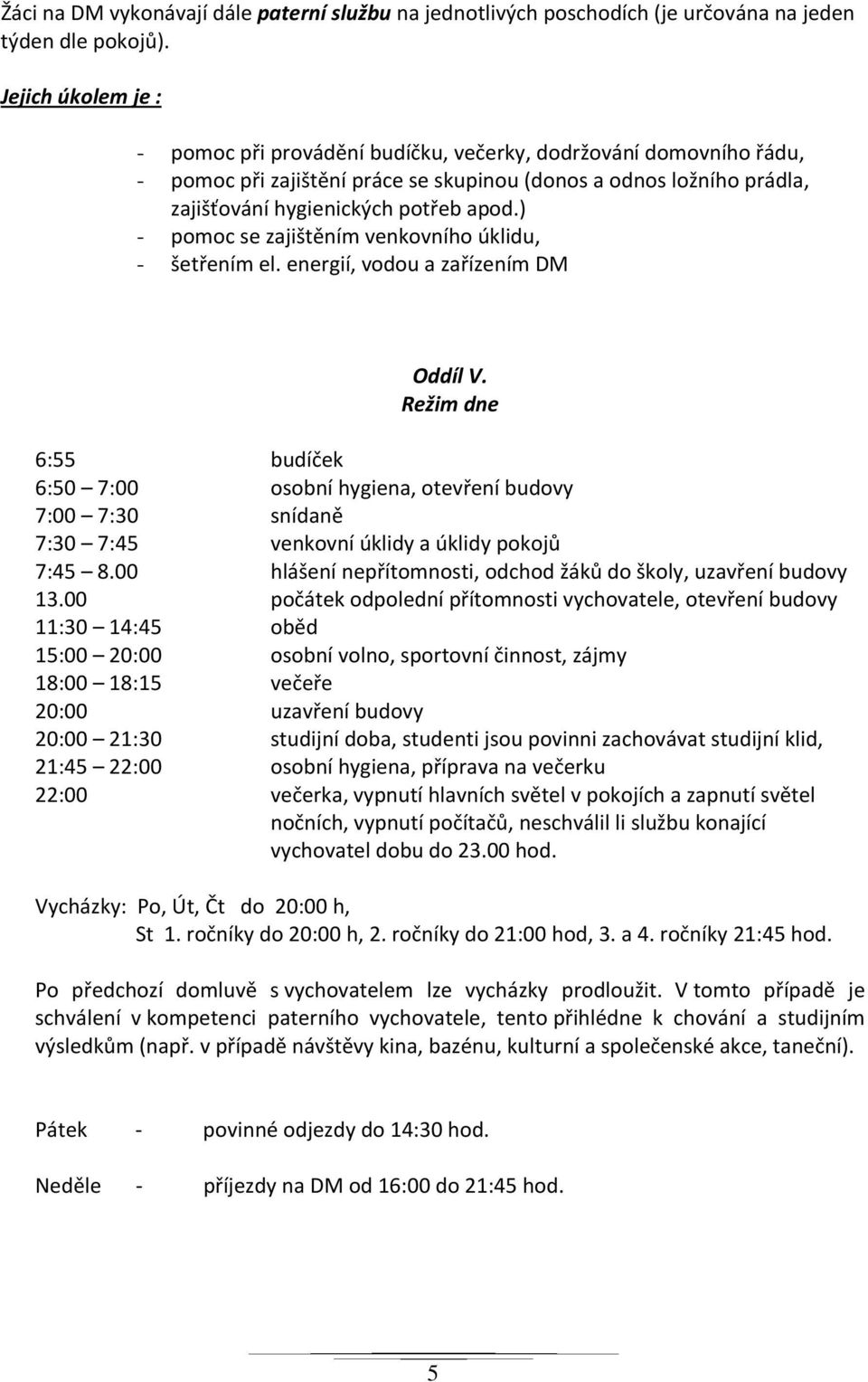 ) - pmc se zajištěním venkvníh úklidu, - šetřením el. energií, vdu a zařízením DM Oddíl V.