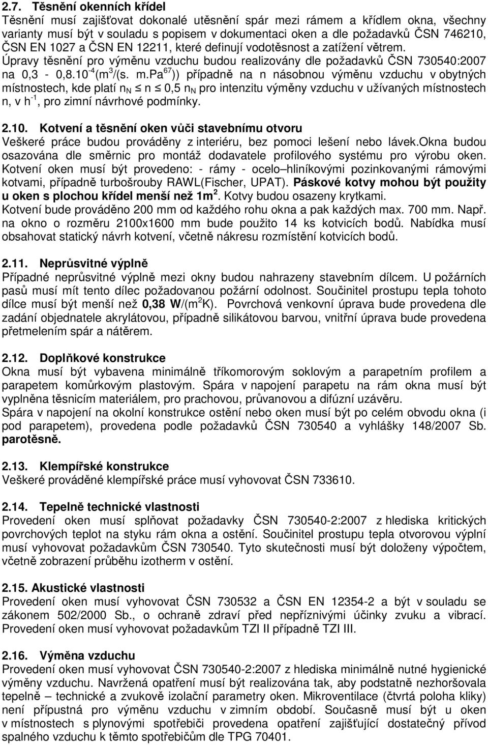 pa 67 )) případně na n násobnou výměnu vzduchu v obytných místnostech, kde platí n N n 0,5 n N pro intenzitu výměny vzduchu v užívaných místnostech n, v h -1, pro zimní návrhové podmínky. 2.10.