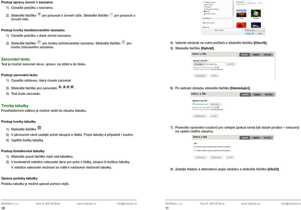 4) Vyberte obrázek na svém počítači a stiskněte tlačítko [Otevřít]. 5) Stiskněte tlačítko [Nahrát]. Zarovnání textu Text je možné zarovnat vlevo, vpravo, na střed a do bloku.