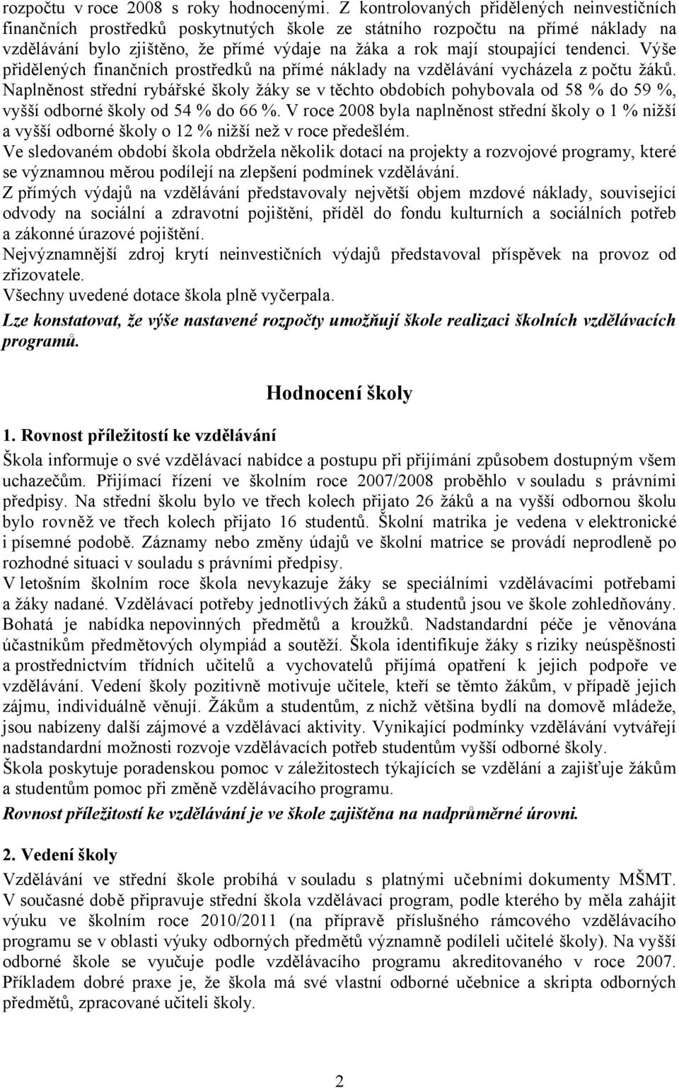 tendenci. Výše přidělených finančních prostředků na přímé náklady na vzdělávání vycházela z počtu žáků.