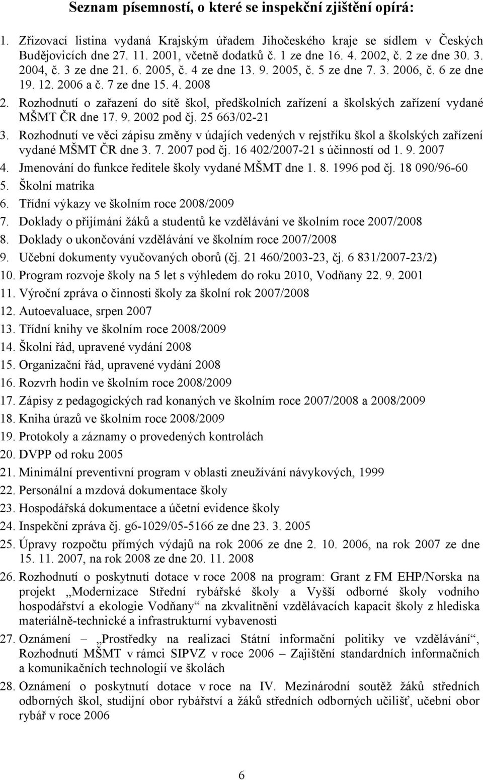 Rozhodnutí o zařazení do sítě škol, předškolních zařízení a školských zařízení vydané MŠMT ČR dne 17. 9. 2002 pod čj. 25 663/02-21 3.