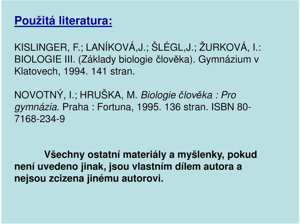 Biologie člověka : Pro gymnázia. Praha : Fortuna, 1995. 136 stran.