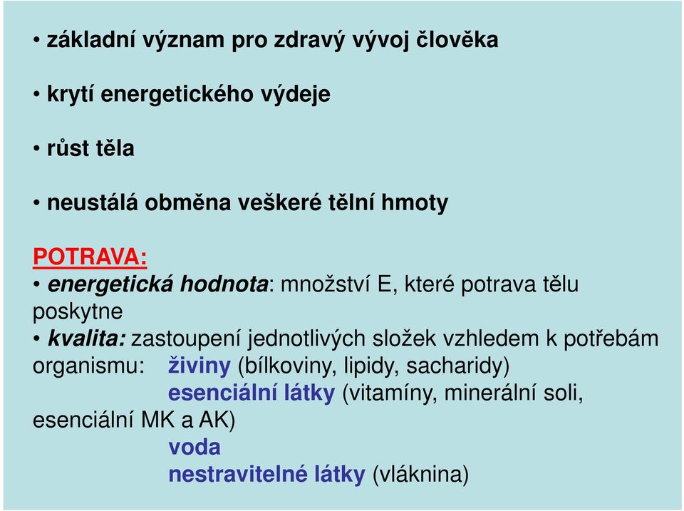 kvalita: zastoupení jednotlivých složek vzhledem k potřebám organismu: živiny (bílkoviny, lipidy,