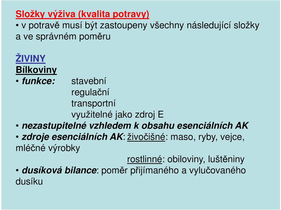 nezastupitelné vzhledem k obsahu esenciálních AK zdroje esenciálních AK: živočišné: maso, ryby,