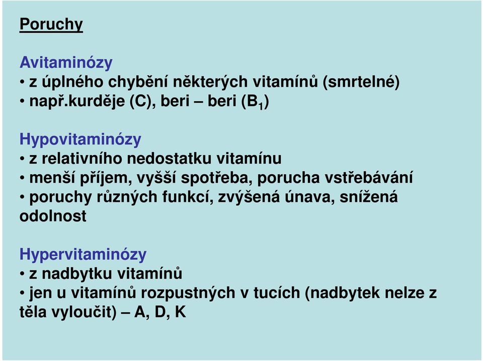 vyšší spotřeba, porucha vstřebávání poruchy různých funkcí, zvýšená únava, snížená odolnost