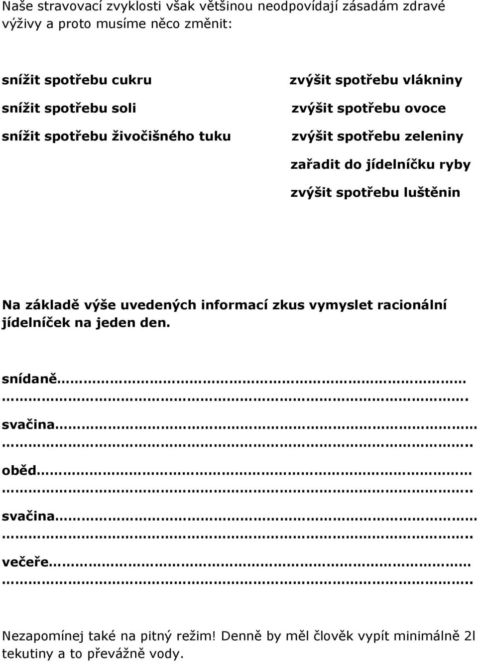 jídelníčku ryby zvýšit spotřebu luštěnin Na základě výše uvedených informací zkus vymyslet racionální jídelníček na jeden den.