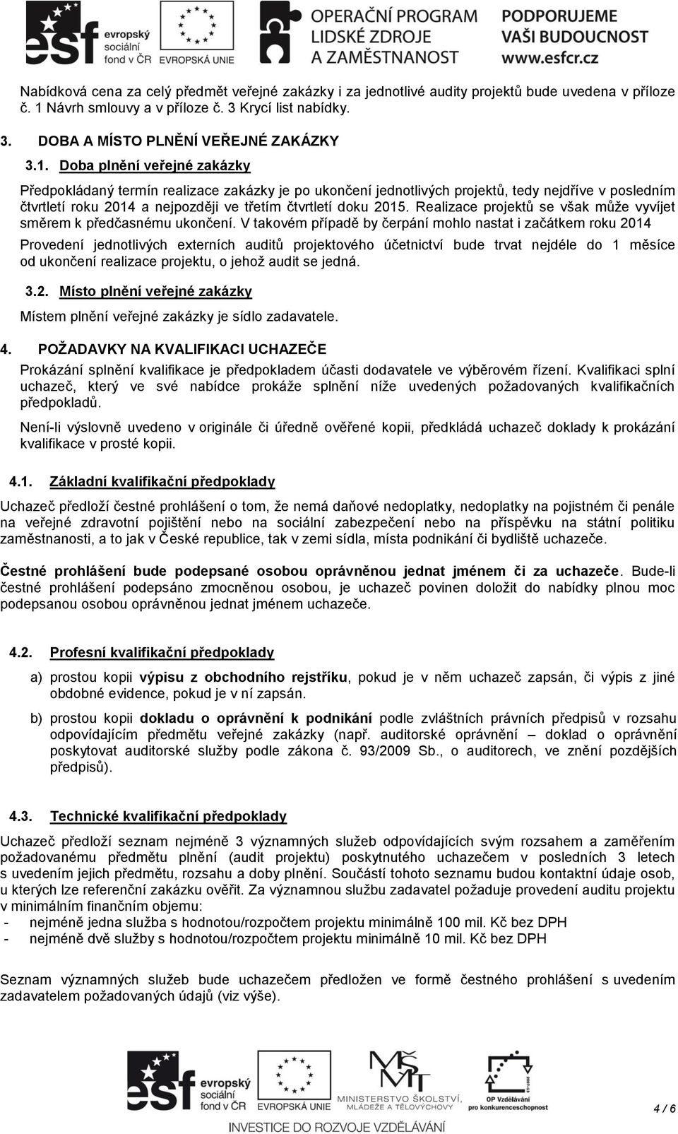 Realizace projektů se však může vyvíjet směrem k předčasnému ukončení.