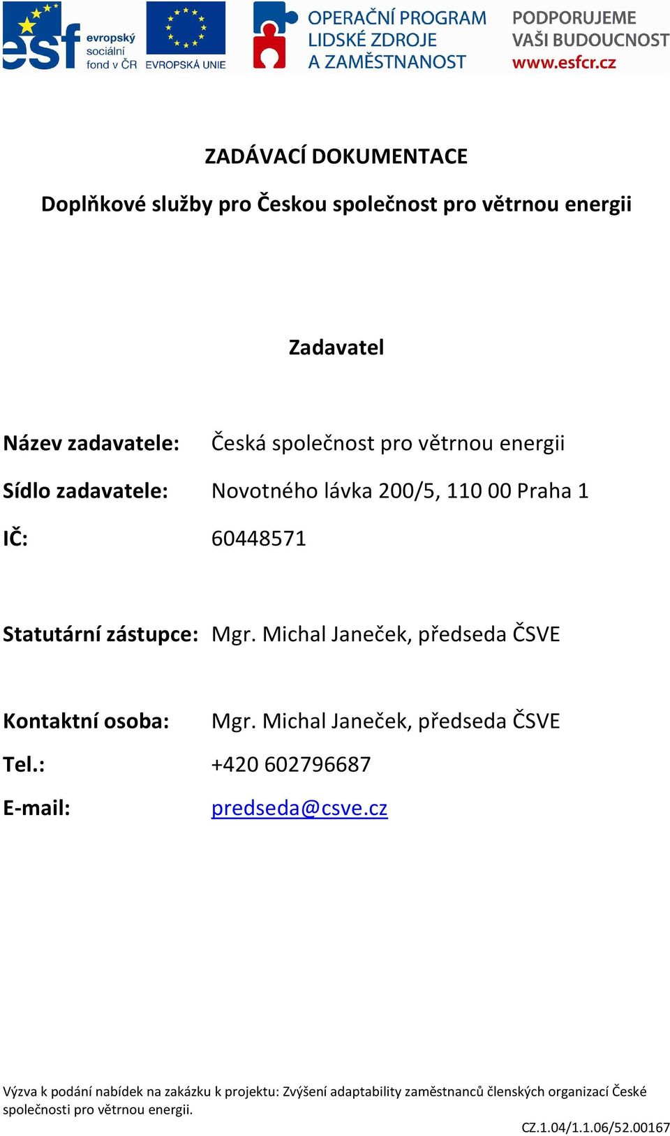 200/5, 110 00 Praha 1 IČ: 60448571 Statutární zástupce: Mgr.