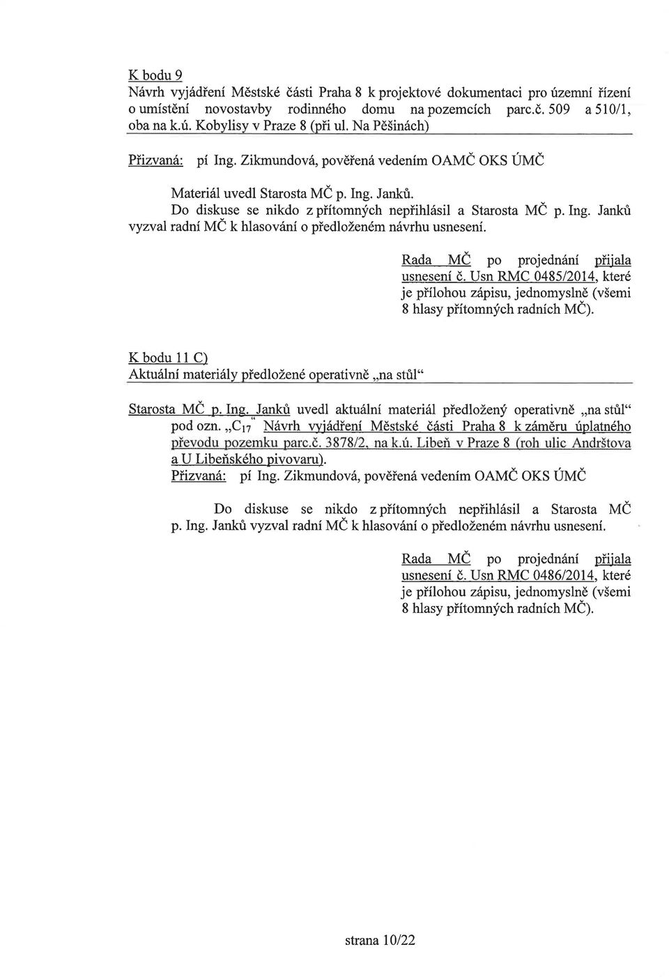 Usn RMC 0485/2014, které K bodu ll C) Aktuální materiály předložené operativně "na stůl" Starosta MČ p. Ing. Janků uvedl aktuální materiál předložený operativně "na stůl" pod ozn.