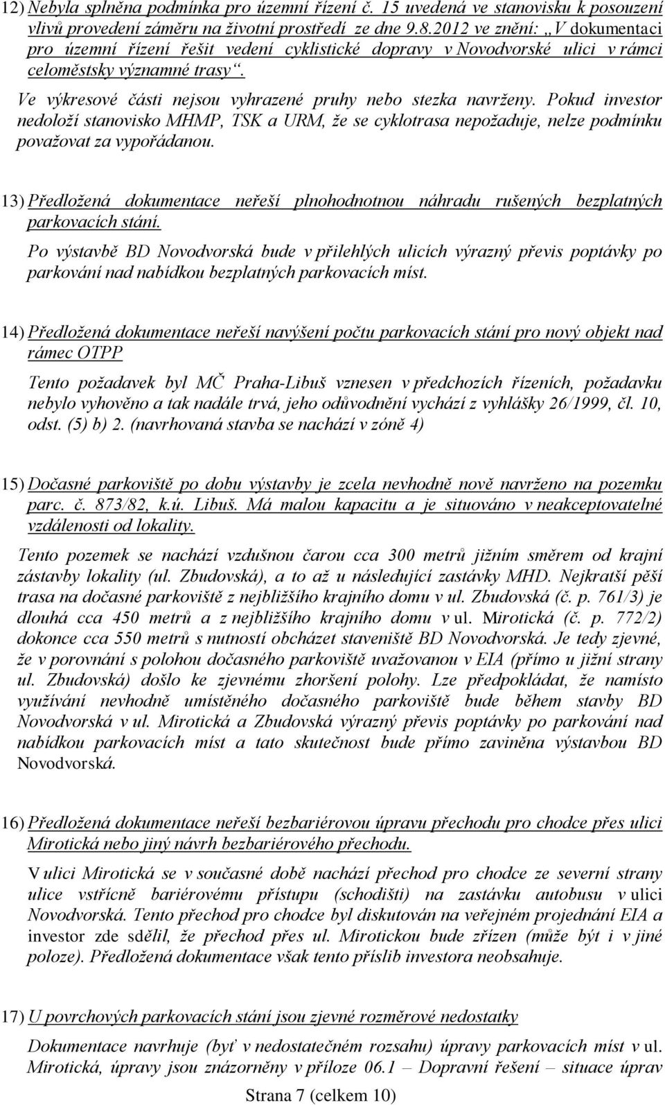 Pokud investor nedoloží stanovisko MHMP, TSK a URM, že se cyklotrasa nepožaduje, nelze podmínku považovat za vypořádanou.