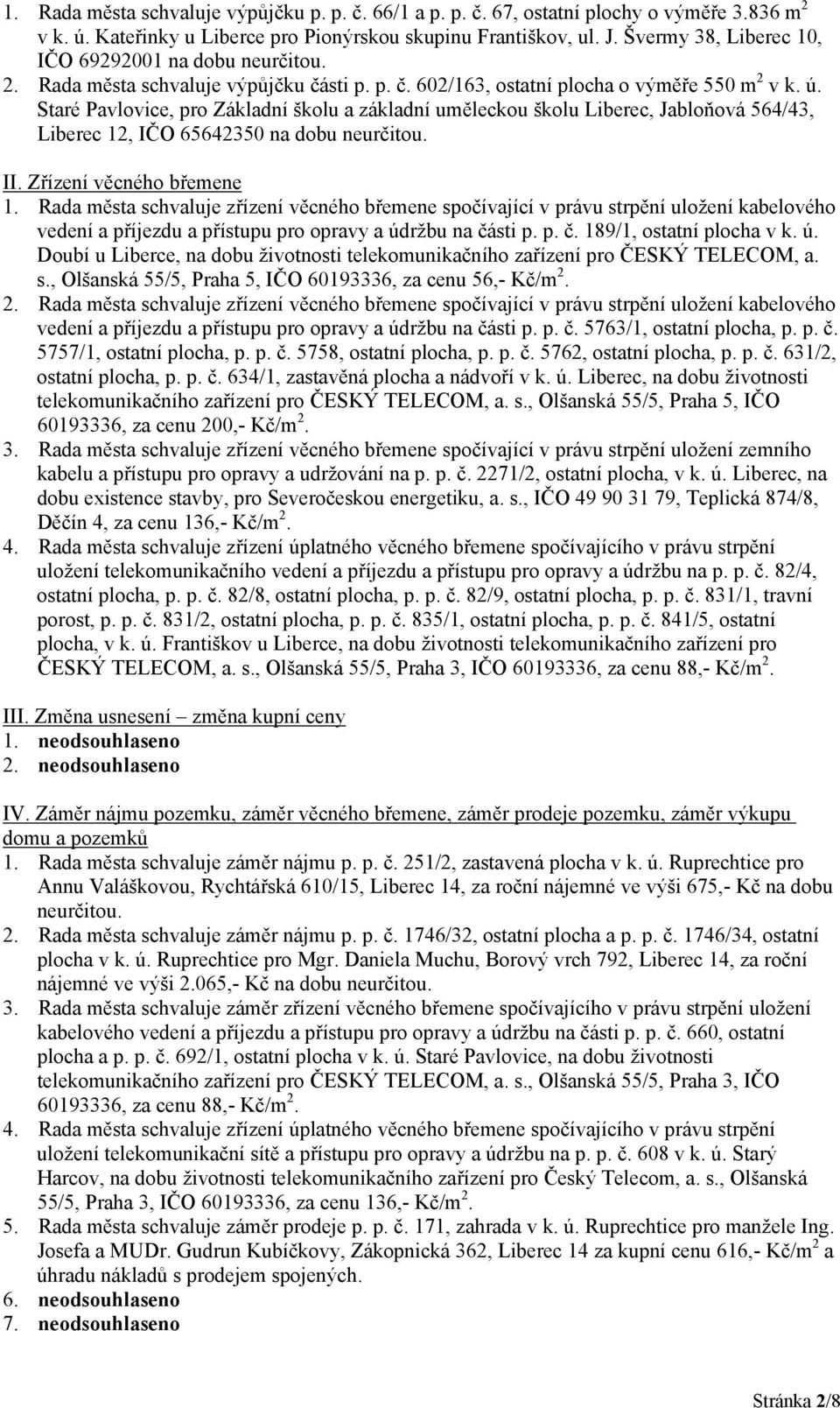 Staré Pavlovice, pro Základní školu a základní uměleckou školu Liberec, Jabloňová 564/43, Liberec 12, IČO 65642350 na dobu neurčitou. II. Zřízení věcného břemene 1.