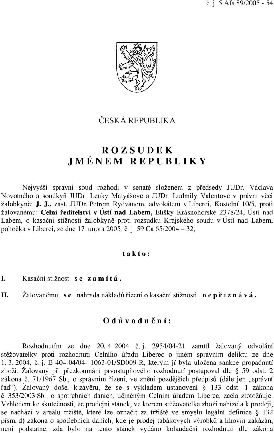 Ludmily Valentové v právní věci žalobkyně: J. J., zast. JUDr.