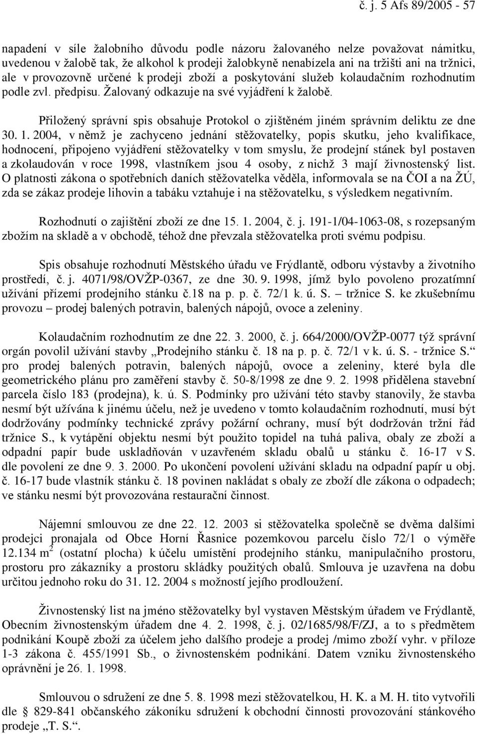 Přiložený správní spis obsahuje Protokol o zjištěném jiném správním deliktu ze dne 30. 1.