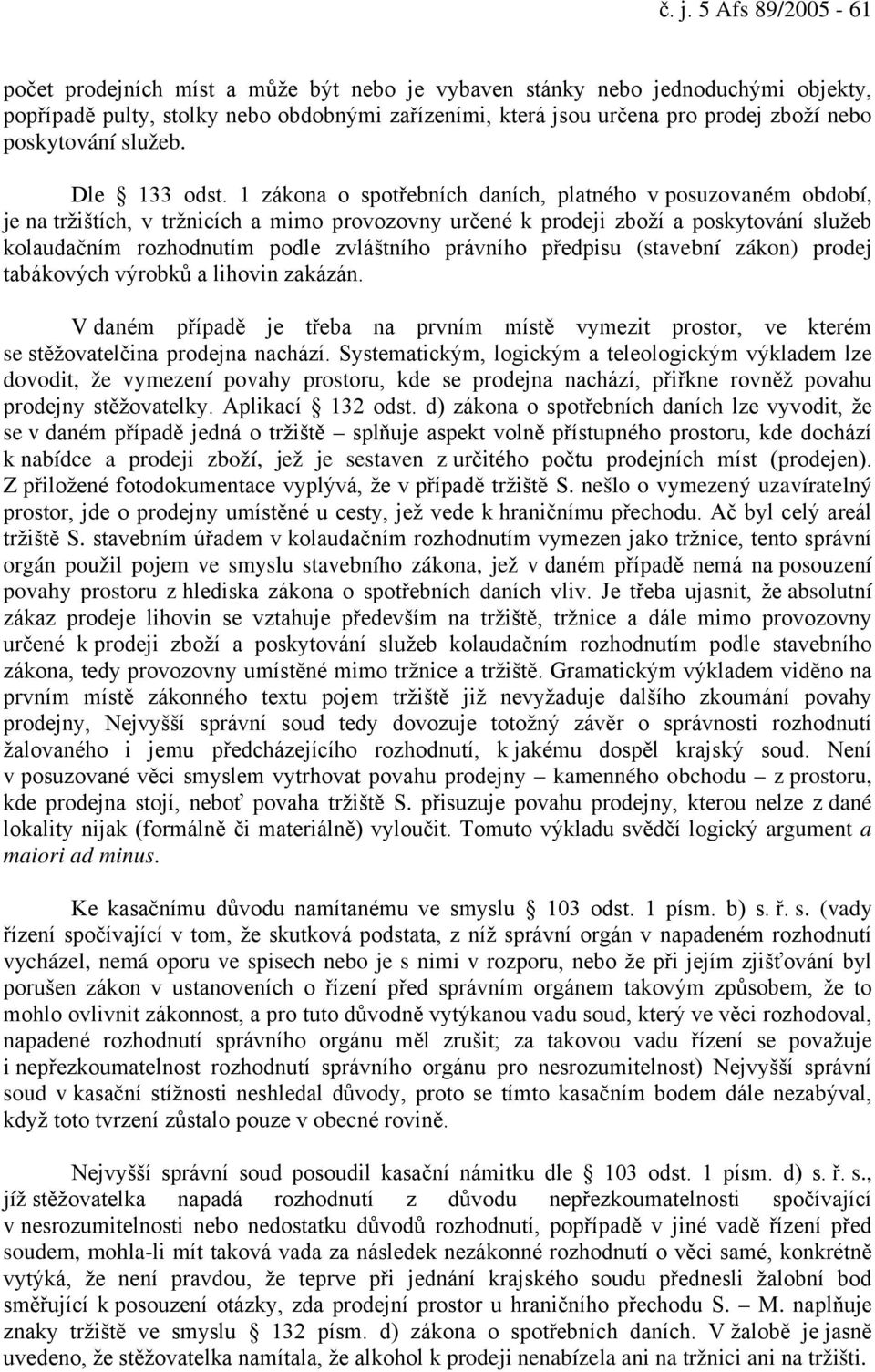 1 zákona o spotřebních daních, platného v posuzovaném období, je na tržištích, v tržnicích a mimo provozovny určené k prodeji zboží a poskytování služeb kolaudačním rozhodnutím podle zvláštního