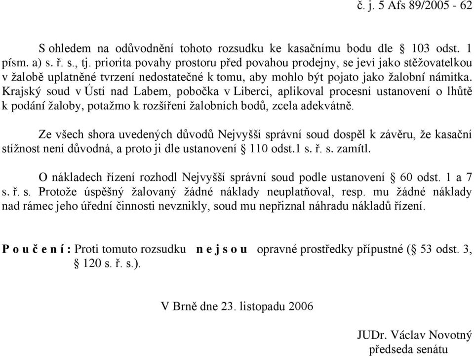 Krajský soud v Ústí nad Labem, pobočka v Liberci, aplikoval procesní ustanovení o lhůtě k podání žaloby, potažmo k rozšíření žalobních bodů, zcela adekvátně.