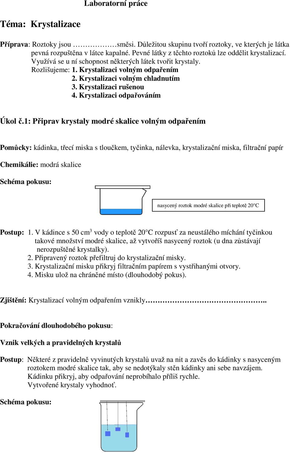 Krystalizaci rušenou 4. Krystalizaci odpařováním Úkol č.