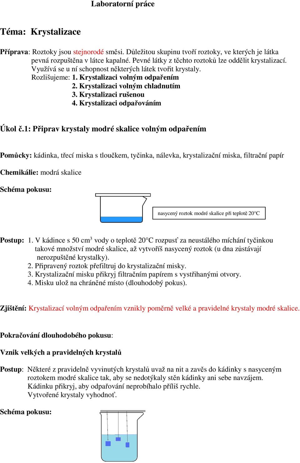 Krystalizaci rušenou 4. Krystalizaci odpařováním Úkol č.