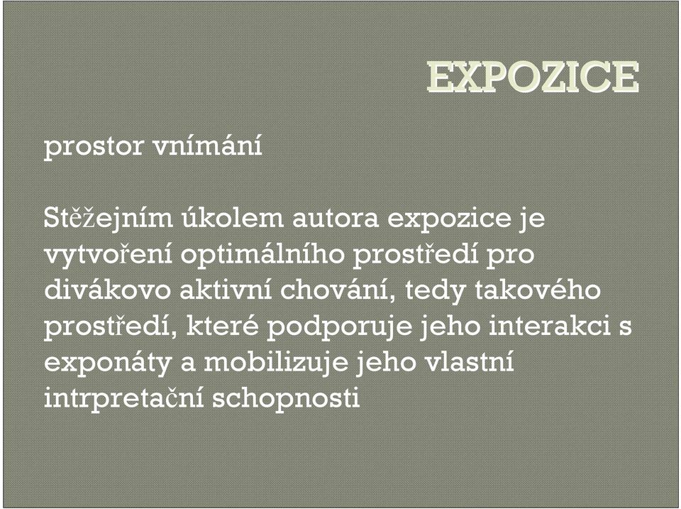 chování, tedy takového prostředí, které podporuje jeho