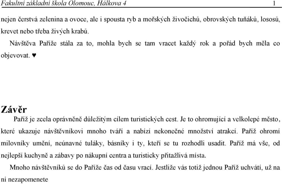 Je to ohromující a velkolepé město, které ukazuje návštěvníkovi mnoho tváří a nabízí nekonečné mnoţství atrakcí.