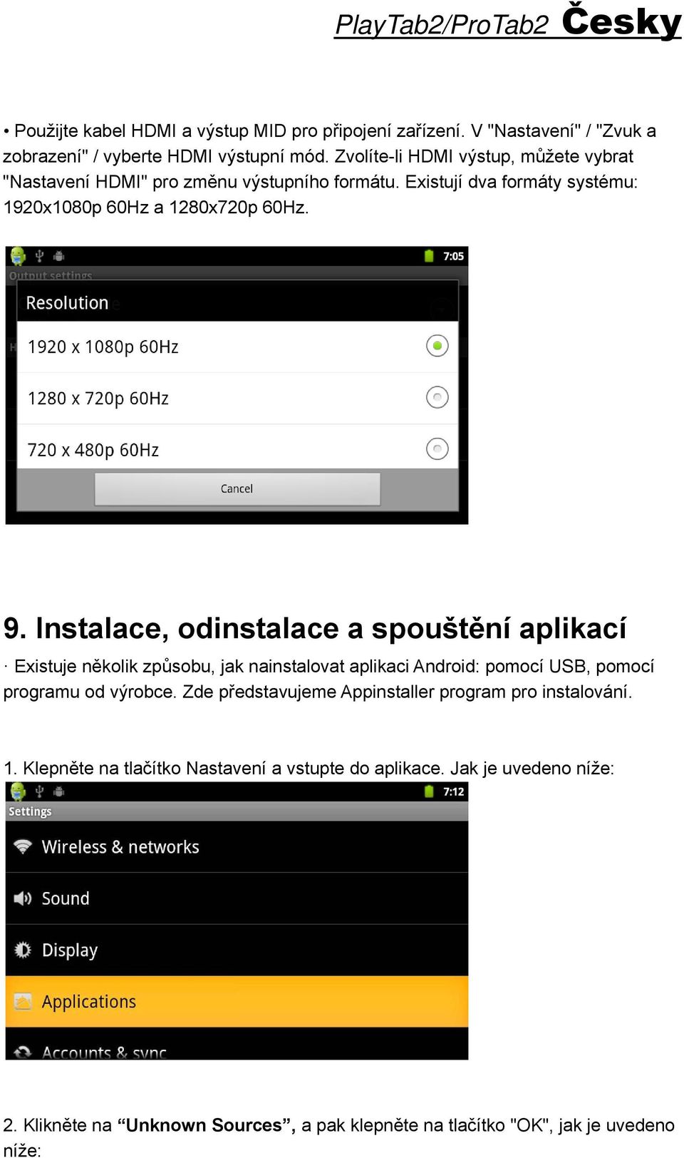 Instalace, odinstalace a spouštění aplikací Existuje několik způsobu, jak nainstalovat aplikaci Android: pomocí USB, pomocí programu od výrobce.